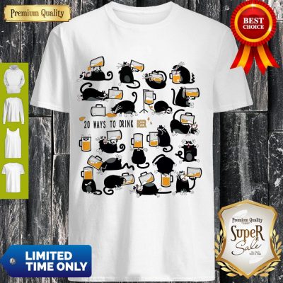 Funny Cats 20 Ways To Drink Beer Shirt