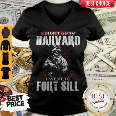 Funny I Didn’t Go To Harvard I Went To Fort Sill V-neck
