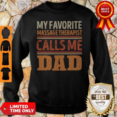 Funny My Favorite Massage Therapist Callsme Dad Sweatshirt