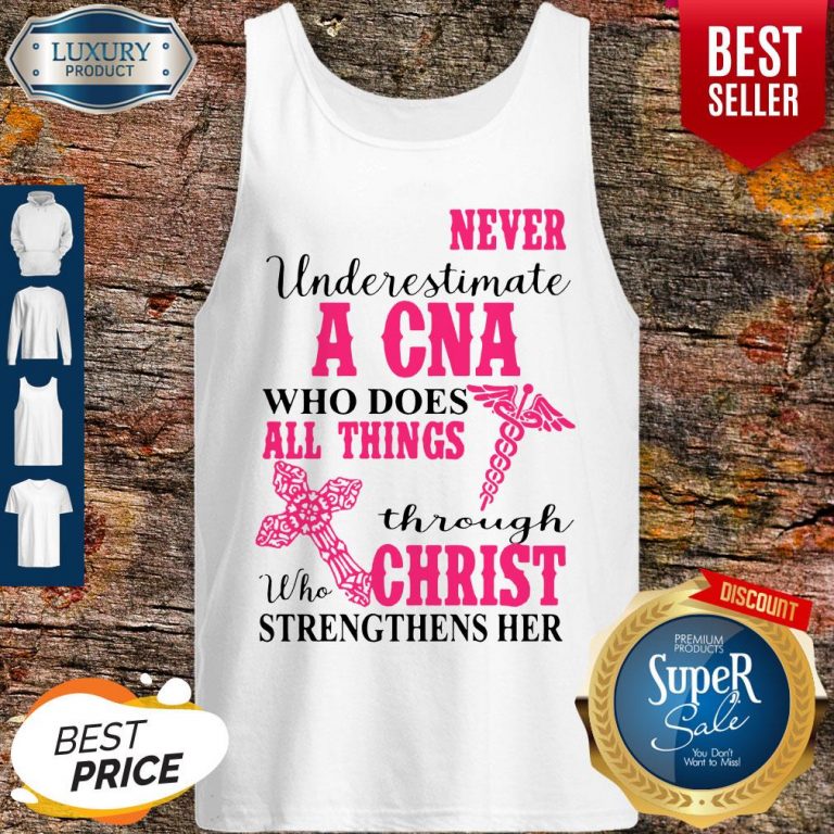 Funny Never Underestimate A CNA Who Does All Things Through Christ Strengthens Her Tank Top