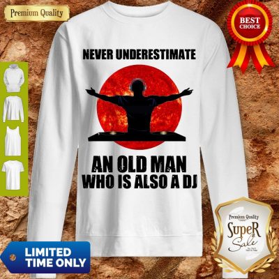 Funny Never Underestimate An Old Man Who Is Also A DJ Sun Sweatshirt
