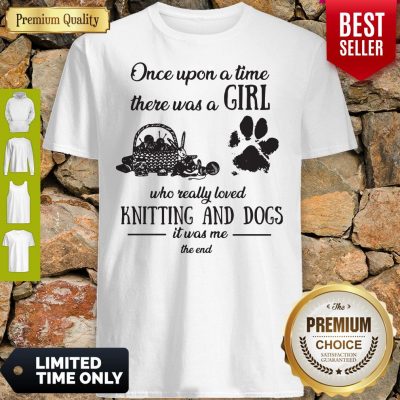 Funny Once Upon A Time There Was A Girl Knitting And Dogs Shirt