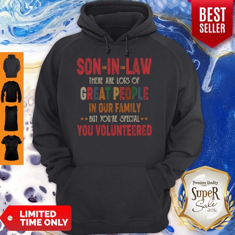 Funny Son-In-Law There Are Lots Of Great People In Your Family You Volunteers Hoodie