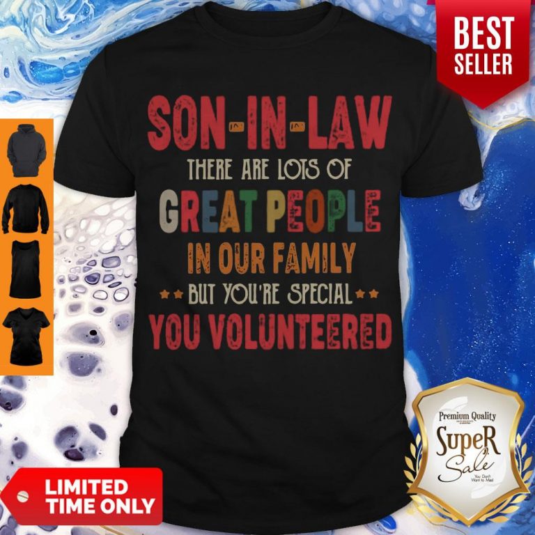 Funny Son-In-Law There Are Lots Of Great People In Your Family You Volunteers Shirt