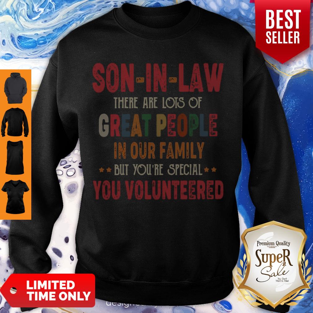 Funny Son-In-Law There Are Lots Of Great People In Your Family You Volunteers Sweatshirt