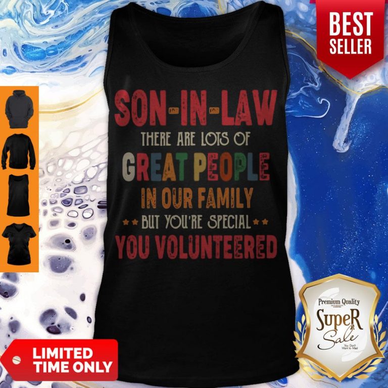 Funny Son-In-Law There Are Lots Of Great People In Your Family You Volunteers Tank Top