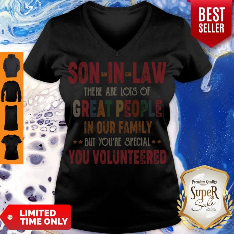 Funny Son-In-Law There Are Lots Of Great People In Your Family You Volunteers V-neck