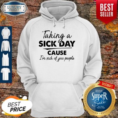Funny Taking A Sick Day Cause I’m Sick Of You People Vintage Hoodie
