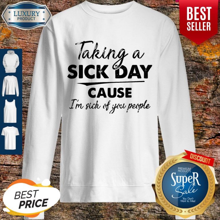Funny Taking A Sick Day Cause I’m Sick Of You People Vintage Sweatshirt