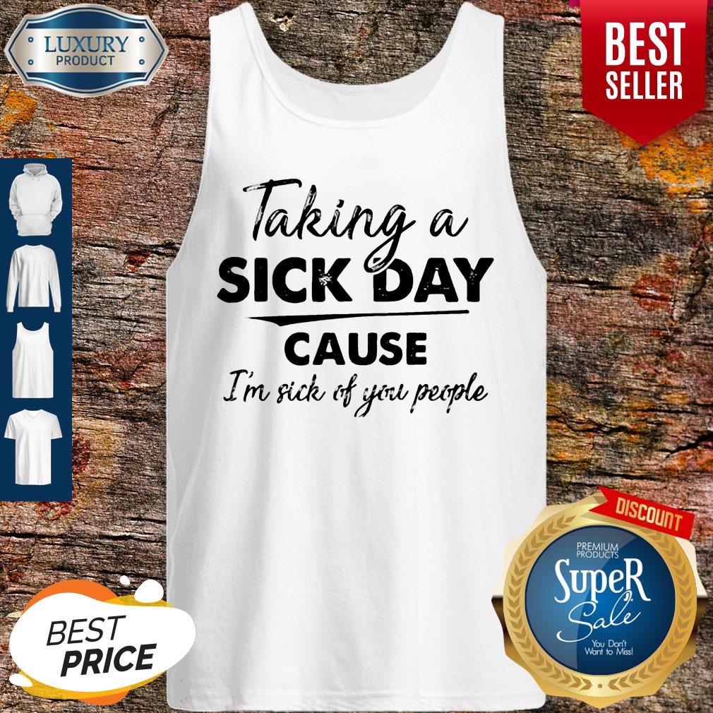 Funny Taking A Sick Day Cause I’m Sick Of You People Vintage Tank Top