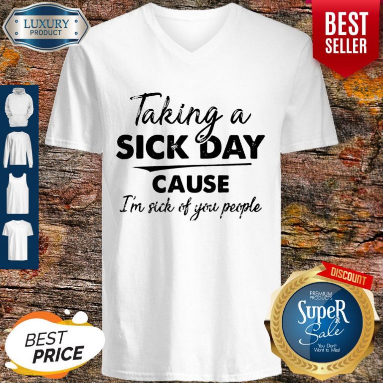 Funny Taking A Sick Day Cause I’m Sick Of You People Vintage V-neck