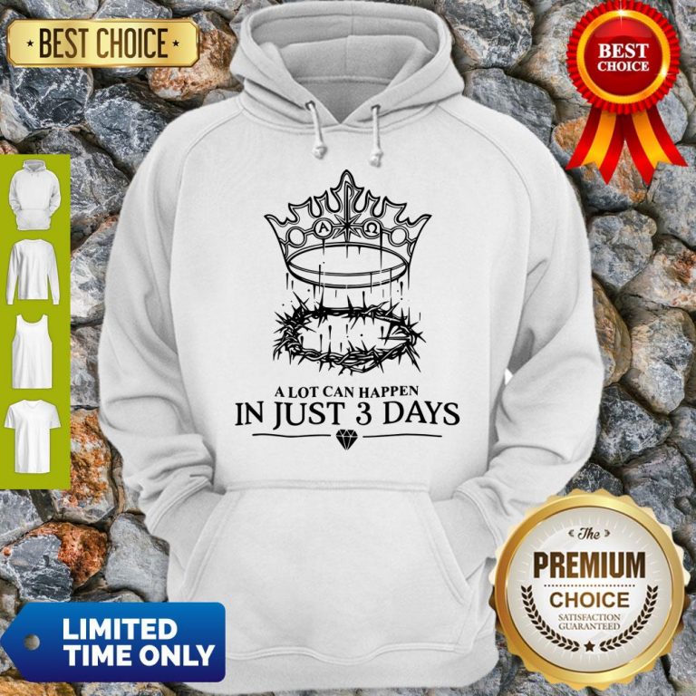 Hot A Lot Can Happen In Just 3 Days Hoodie