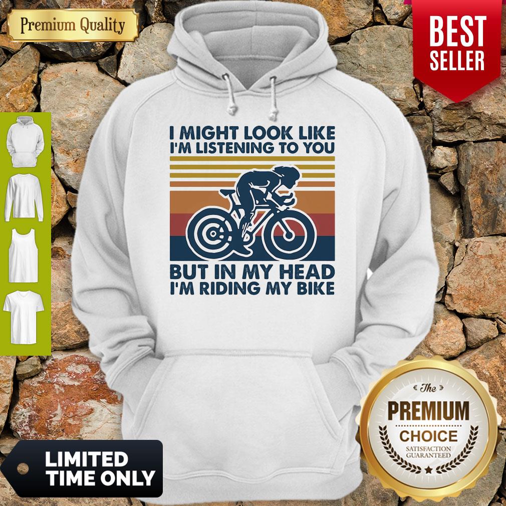 I Might Look Like I'm Listening To You But In My Head I'm Riding My Bike Vintage Hoodie