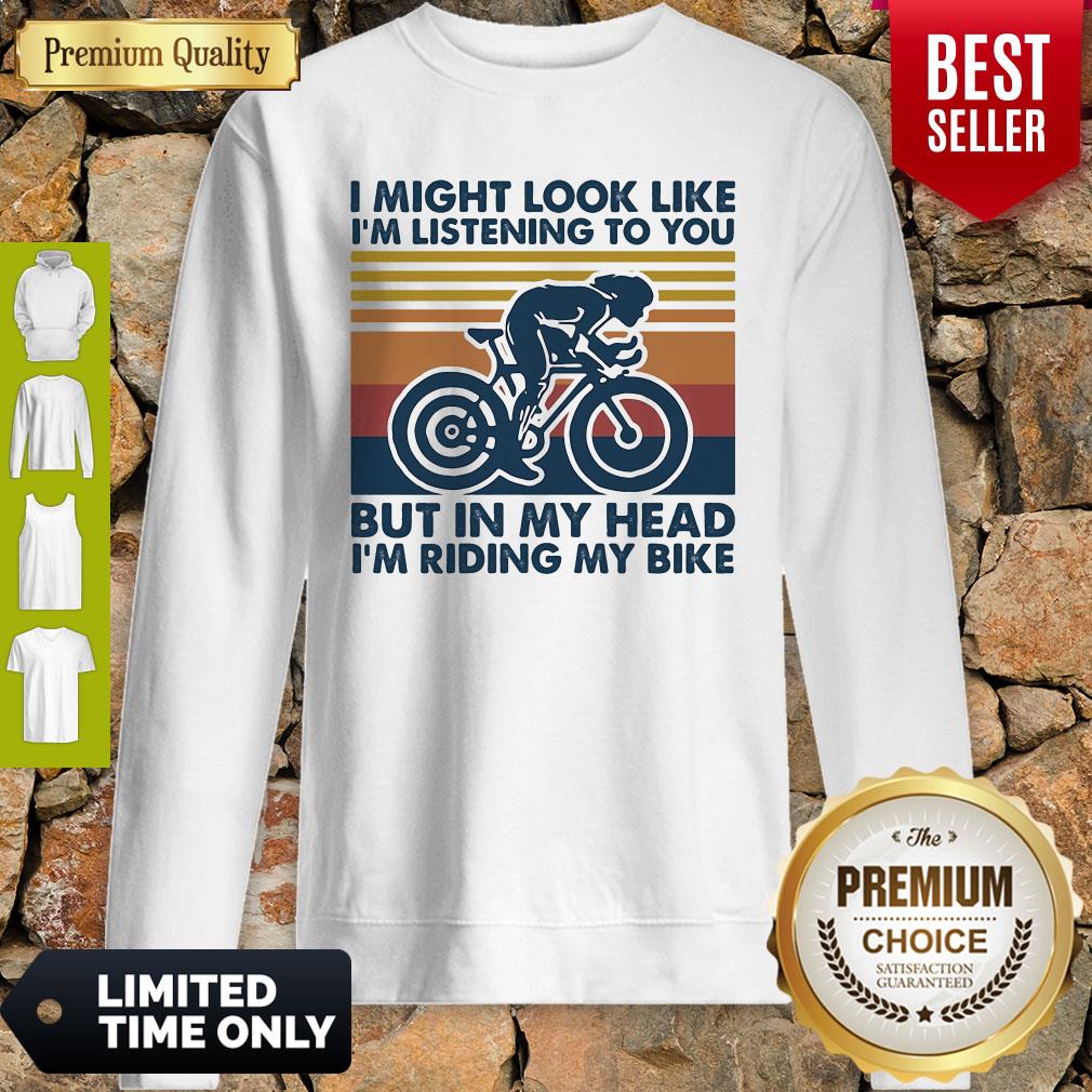 I Might Look Like I'm Listening To You But In My Head I'm Riding My Bike Vintage Sweatshirt