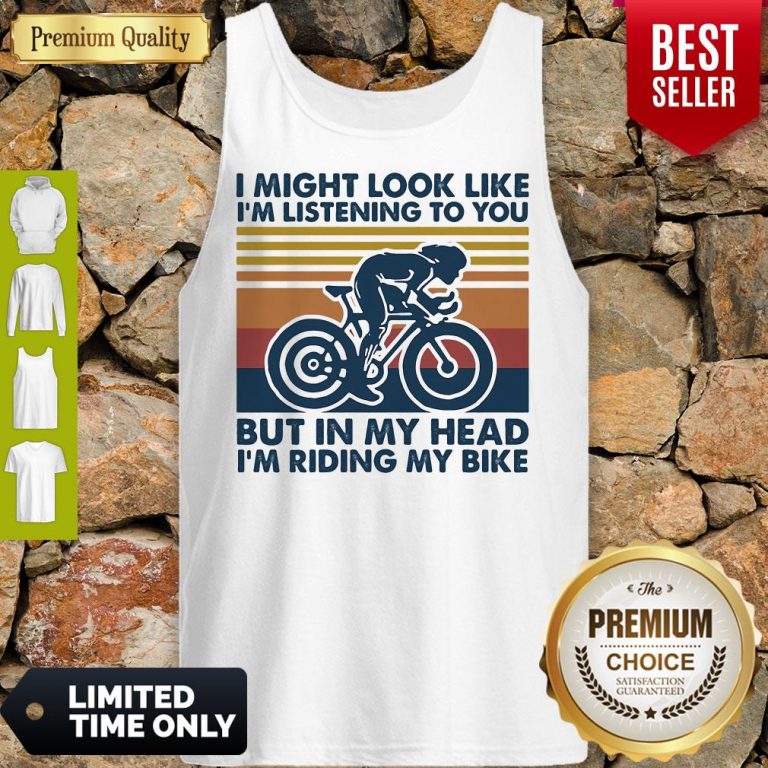 I Might Look Like I'm Listening To You But In My Head I'm Riding My Bike Vintage Tank Top