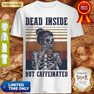 Nice Dead Inside But Caffeinated Vintage Shirt