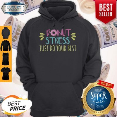 Nice Donut Stress Just Do Your Best Hoodie