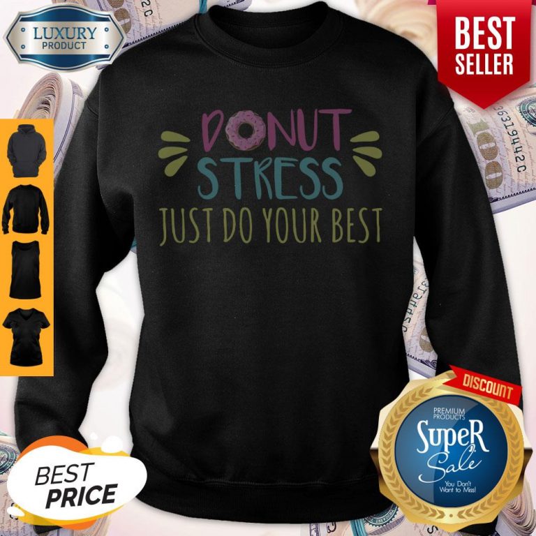 Nice Donut Stress Just Do Your Best Sweatshirt