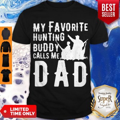 Nice My Favorite Hunting Buddy Calls Me Dad Shirt