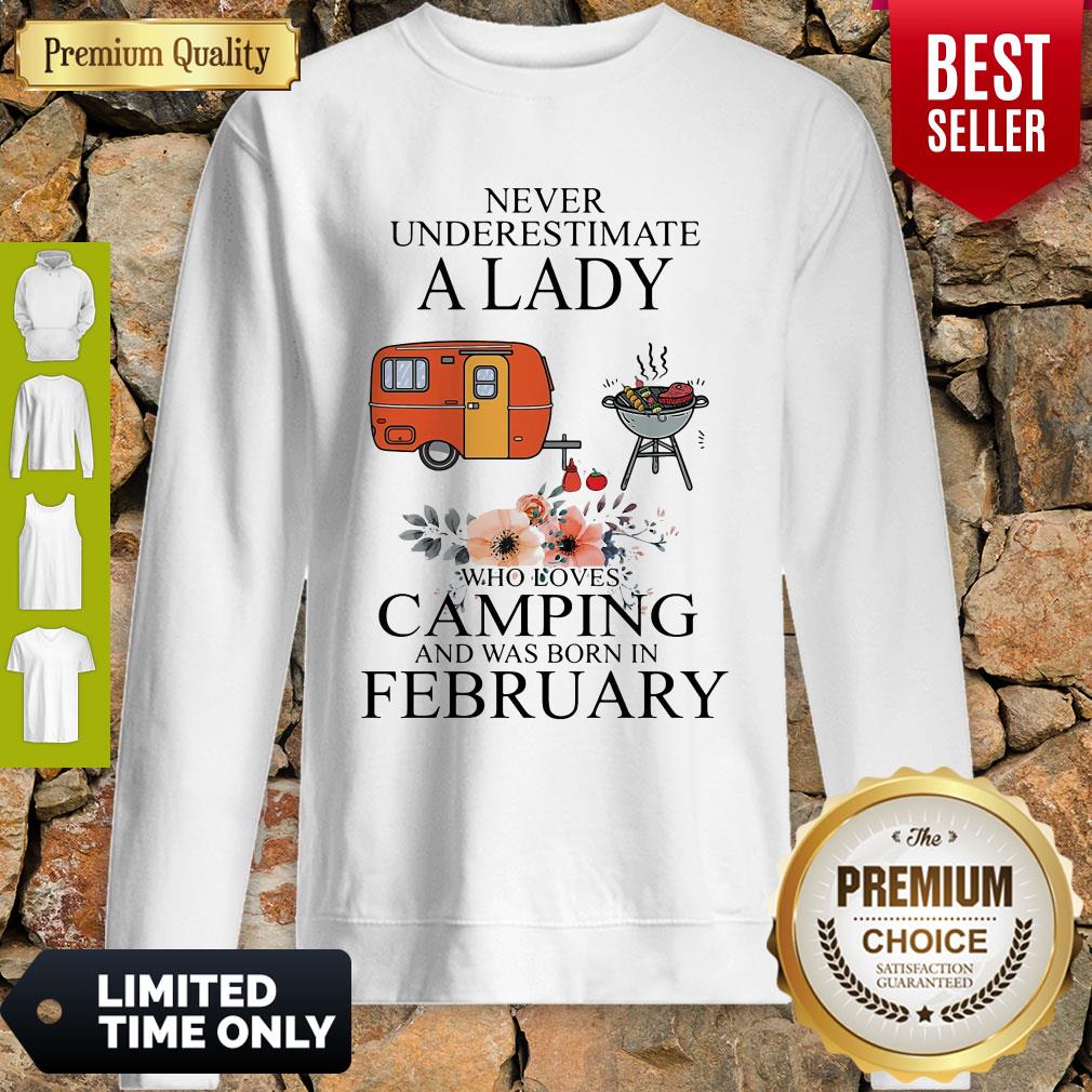 Nice Never Underestimate A Lady Who Loves Camping And Was Born In February Sweatshirt