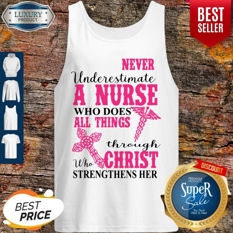Nice Never Underestimate A Nurse Who Does All Things Through Christ Strengthens Her Tank Top