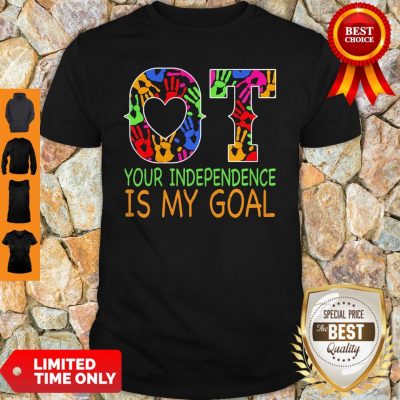 Nice Ot Your Independence Is My Goal Shirt