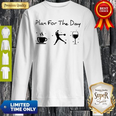 Nice Plan Of The Day Cofffee Baseball And Wine Sweatshirt