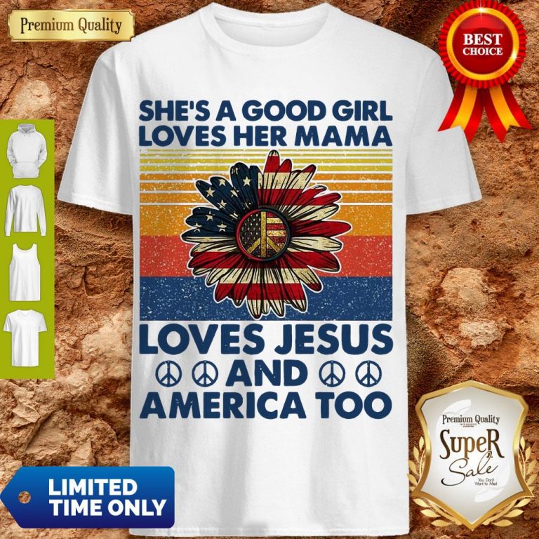 Nice She's A Good Girl Loves Her Mama Loves Jesus And America Too Daisy Vintage Shirt