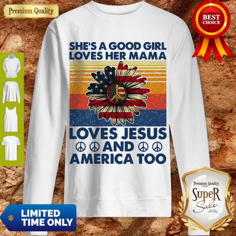 Nice She's A Good Girl Loves Her Mama Loves Jesus And America Too Daisy Vintage Sweatshirt