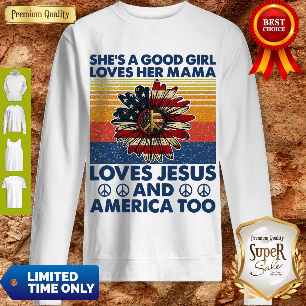 Nice She's A Good Girl Loves Her Mama Loves Jesus And America Too Daisy Vintage Sweatshirt