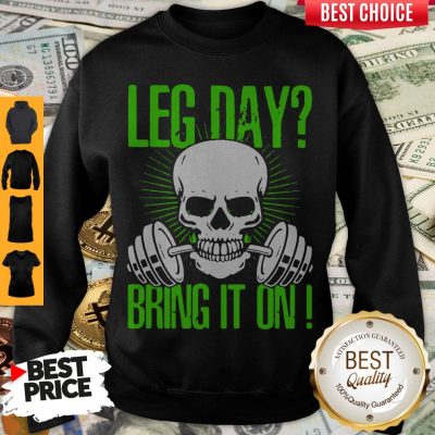 Nice Skull Gym Leg Day Bring It On Sweatshirt