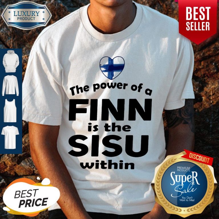 Nice The Power Of A Finn Is the Sisu Within Vintage Shirt