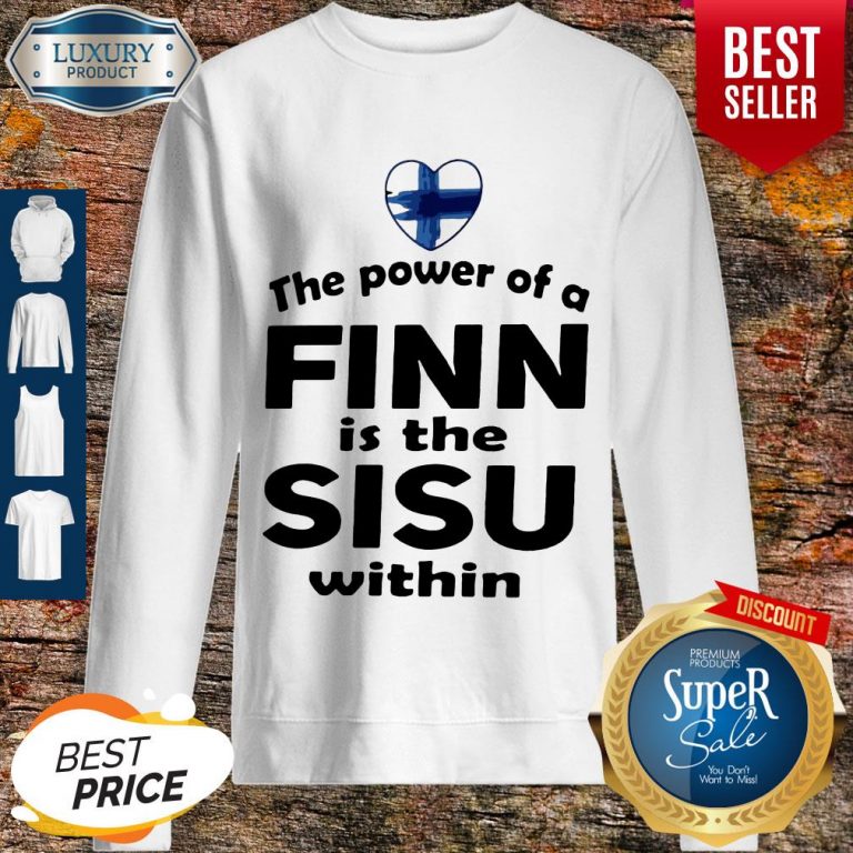 Nice The Power Of A Finn Is the Sisu Within Vintage Sweatshirt