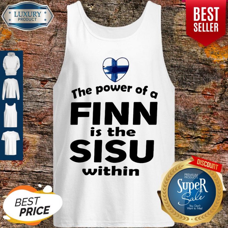 Nice The Power Of A Finn Is the Sisu Within Vintage Tank Top