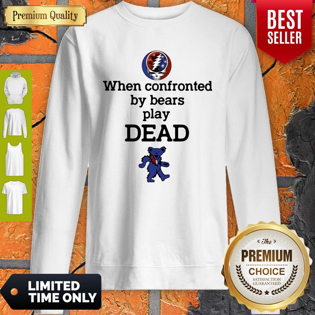 Nice When Confronted By Bears Play Dead Sweatshirt