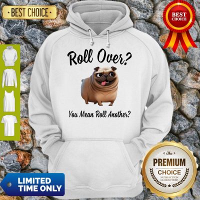 Official Bulldog Roll Over You Mean Roll Another Hoodie