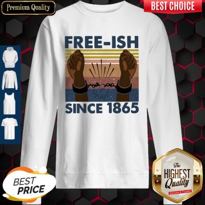 Official Free Ish Since 1865 Vintage Sweatshirt