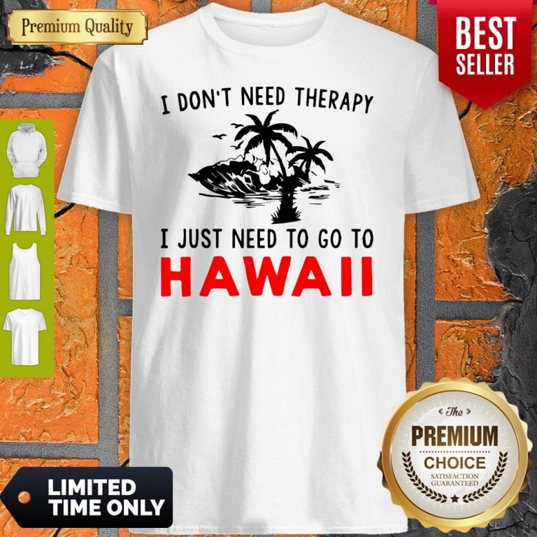 Official I Don’t Need Therapy I Just Need To Go To Hawaii Shirt