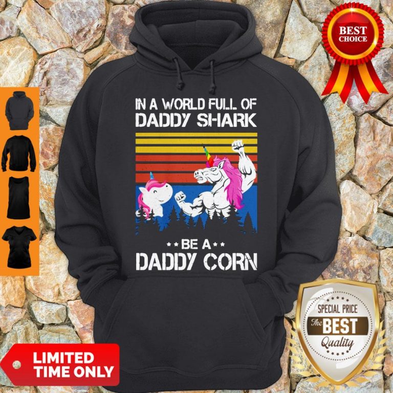Official In A World Full Of Daddy Shark Be A Daddy Corn Hoodie