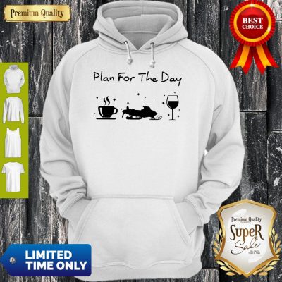 Official Plan For The Day Coffee Snowboards And Wine Hoodie