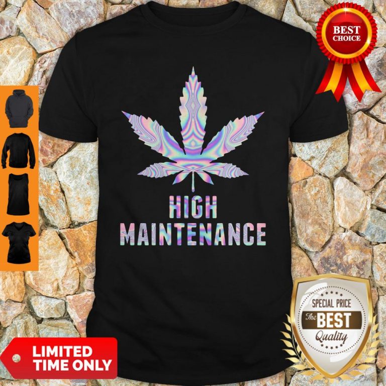 Official Weed High Maintenance Shirt