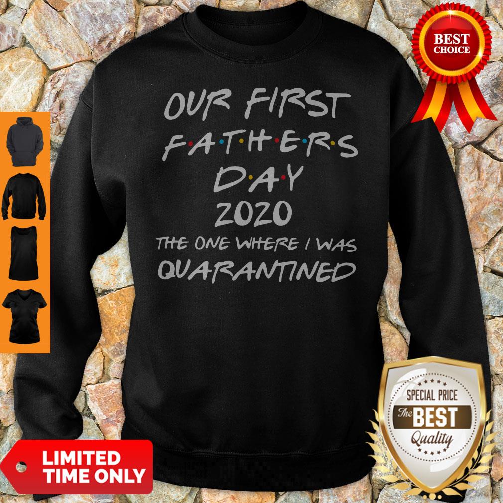 Our First Fathers Day 2020 The One Where I Was Quarantined Sweatshirt