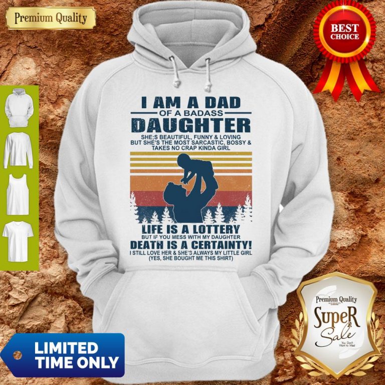 Premium I Am A Dad Of A Dabass Daughter Life Is A Lottery Beath Is Certainty Hoodie