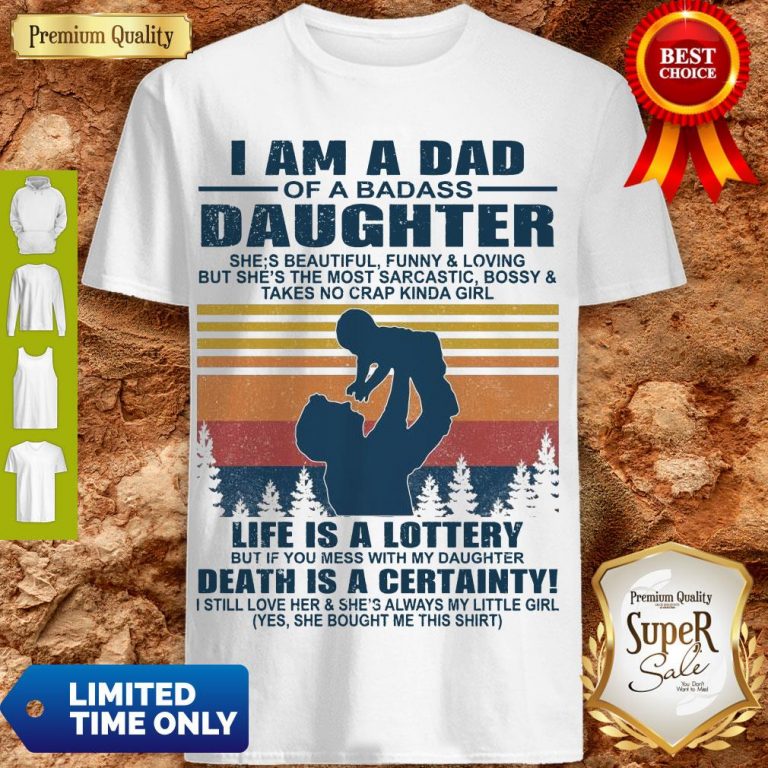Premium I Am A Dad Of A Dabass Daughter Life Is A Lottery Beath Is Certainty Shirt