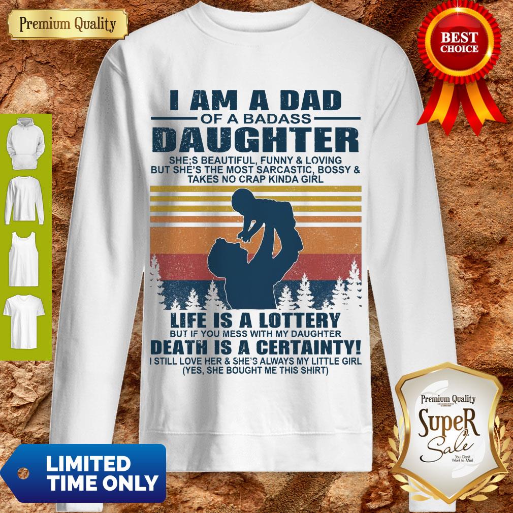 Premium I Am A Dad Of A Dabass Daughter Life Is A Lottery Beath Is Certainty Sweatshirt