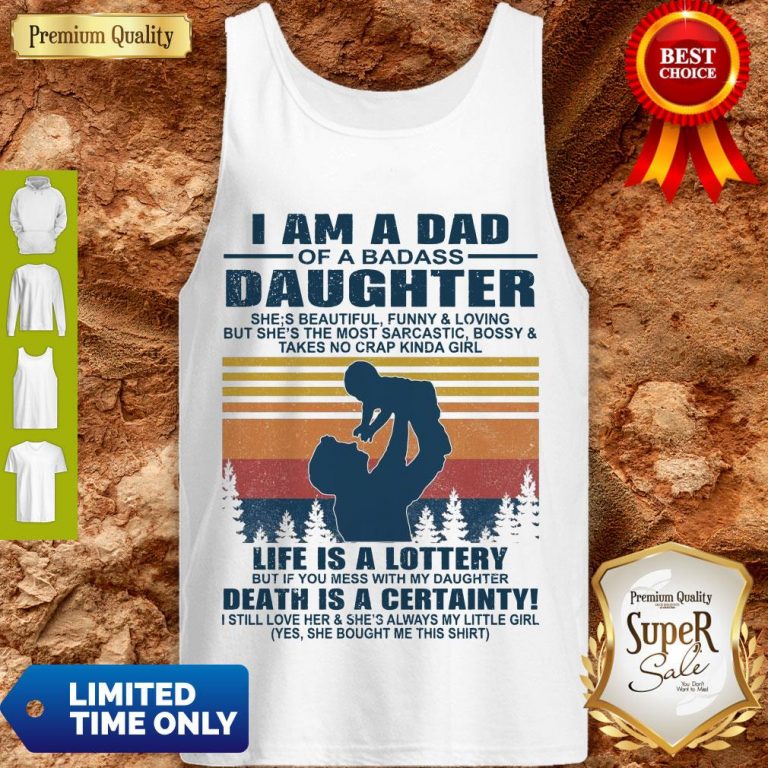 Premium I Am A Dad Of A Dabass Daughter Life Is A Lottery Beath Is Certainty Tank Top