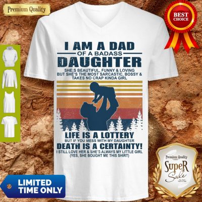 Premium I Am A Dad Of A Dabass Daughter Life Is A Lottery Beath Is Certainty V-neck