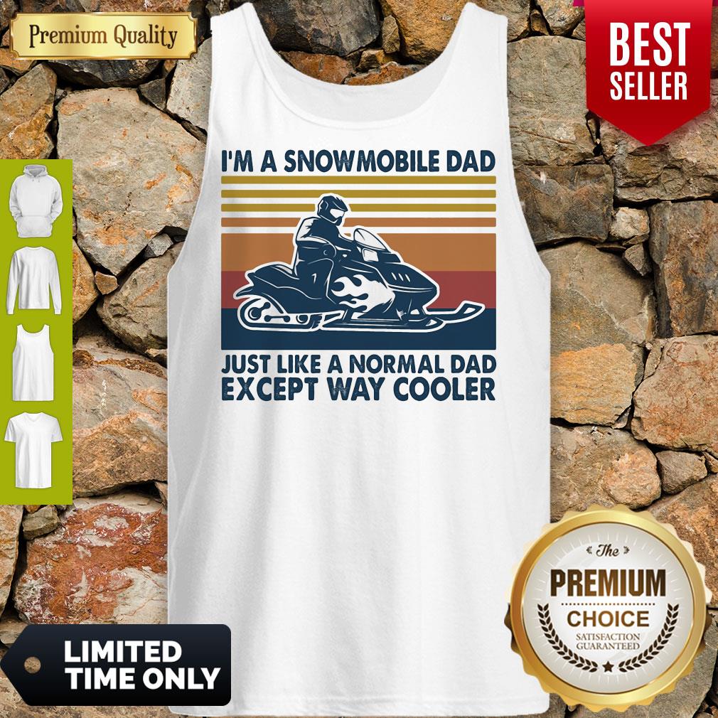 Premium Im A Snowmobile Dad Just Like A Normal Dad Except Way Cooler Vintage Tank Top