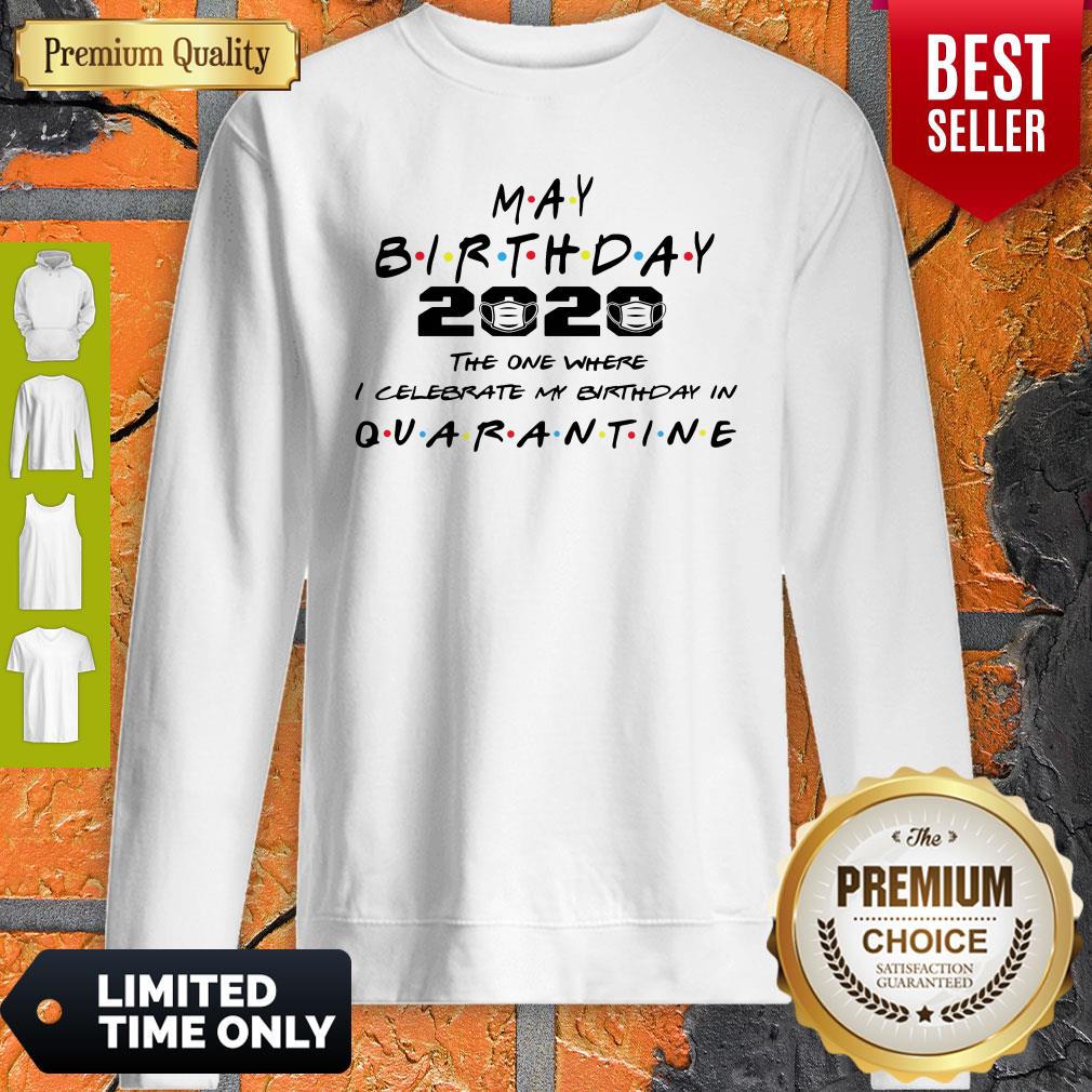 Premium May Birthday 2020 The One Where I Celebrate My Birthday In Quarantine Sweatshirt