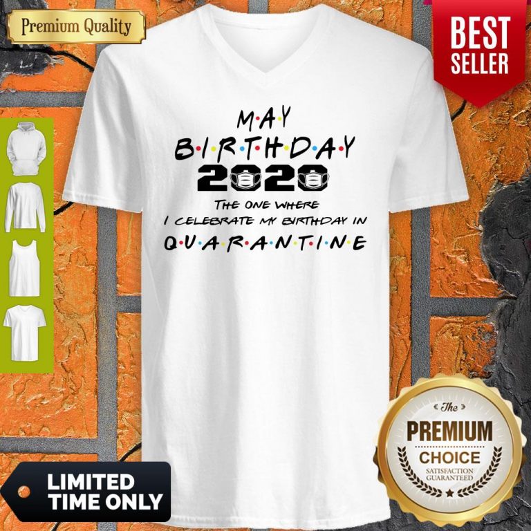 Premium May Birthday 2020 The One Where I Celebrate My Birthday In Quarantine V-neck